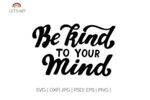 Be Kind to Your Mind, Mental Health Svg