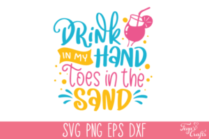 Drink in My Hand Toes in the Sand SVG