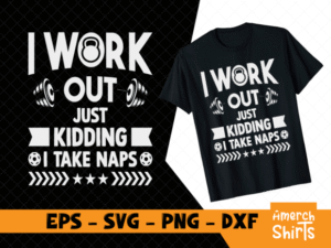 I Work out Just Kidding I Take Naps