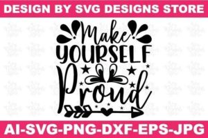 Make Yourself Proud/Motivational Svg Png
