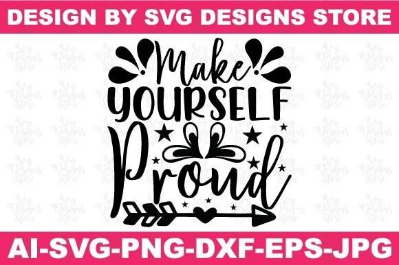 Make Yourself Proud/Motivational Svg Png